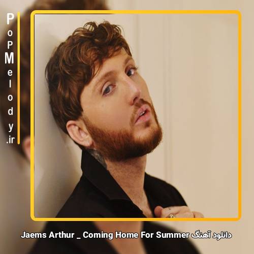 دانلود آهنگ James Arthur Coming Home for Summer